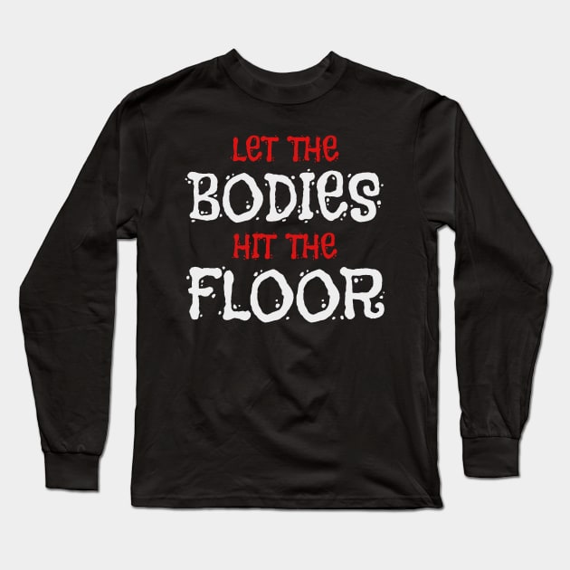 Let The Bodies Hit The Floor Long Sleeve T-Shirt by Rabeldesama